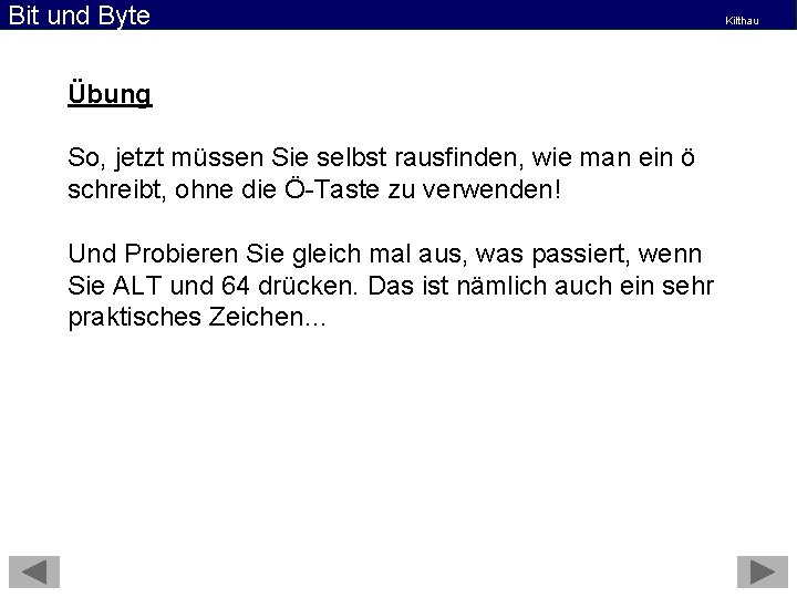 Bit und Byte Übung So, jetzt müssen Sie selbst rausfinden, wie man ein ö