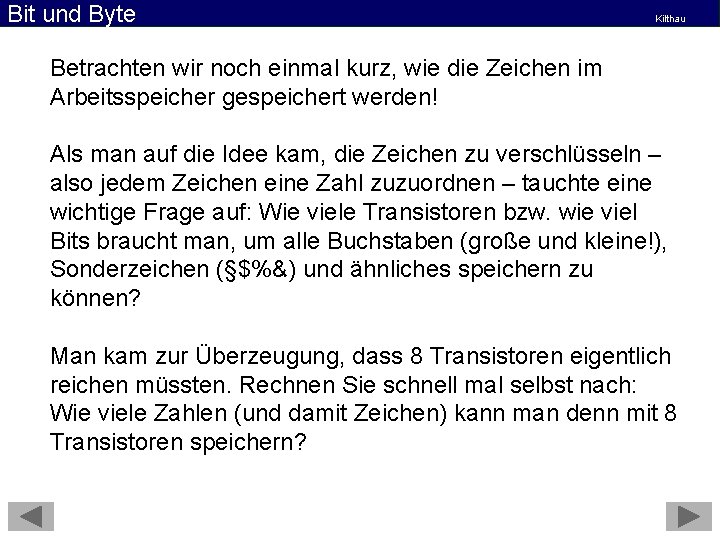 Bit und Byte Kilthau Betrachten wir noch einmal kurz, wie die Zeichen im Arbeitsspeicher