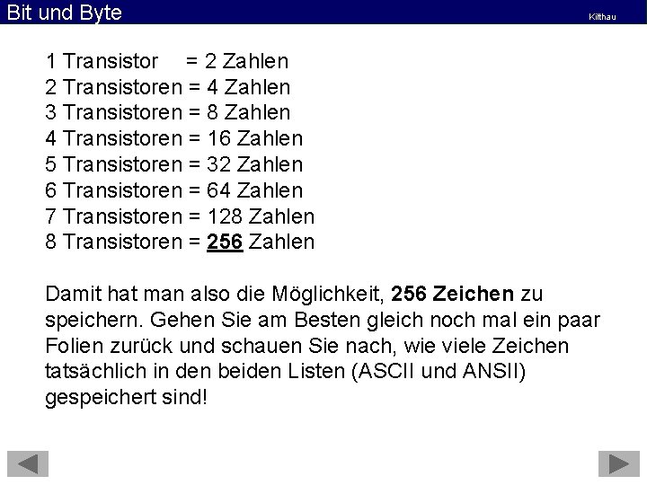 Bit und Byte Kilthau 1 Transistor = 2 Zahlen 2 Transistoren = 4 Zahlen