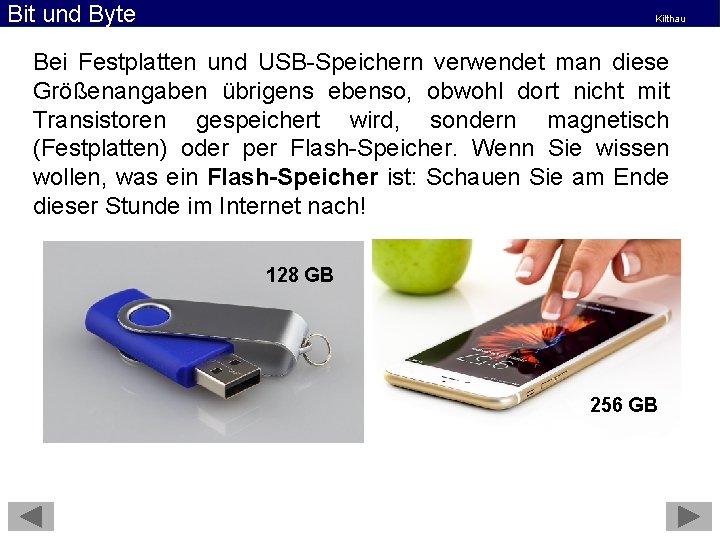 Bit und Byte Kilthau Bei Festplatten und USB-Speichern verwendet man diese Größenangaben übrigens ebenso,