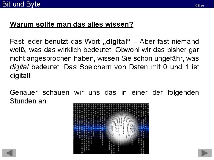 Bit und Byte Kilthau Warum sollte man das alles wissen? Fast jeder benutzt das