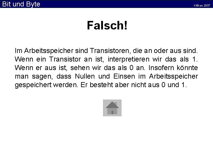 Bit und Byte Kilthau 2007 Falsch! Im Arbeitsspeicher sind Transistoren, die an oder aus