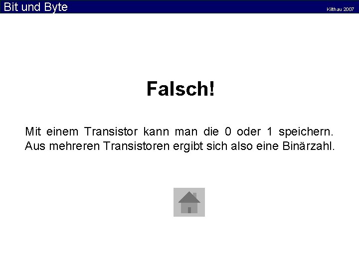Bit und Byte Kilthau 2007 Falsch! Mit einem Transistor kann man die 0 oder