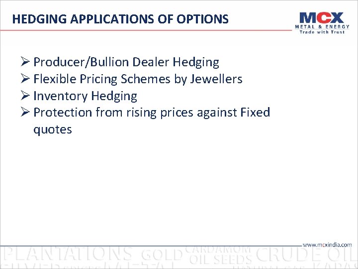 HEDGING APPLICATIONS OF OPTIONS Producer/Bullion Dealer Hedging Flexible Pricing Schemes by Jewellers Inventory Hedging