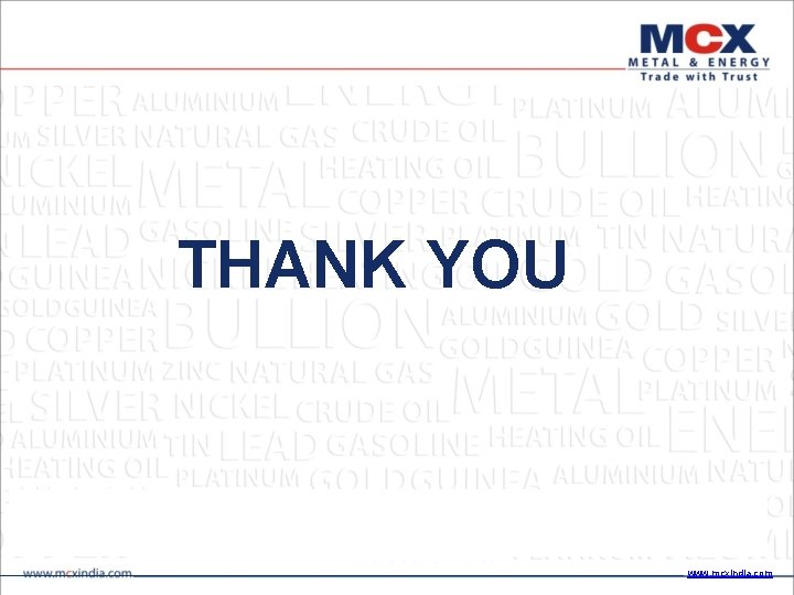 THANK YOU www. mcxindia. com 