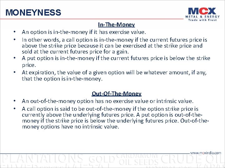 MONEYNESS • • In-The-Money An option is in-the-money if it has exercise value. In