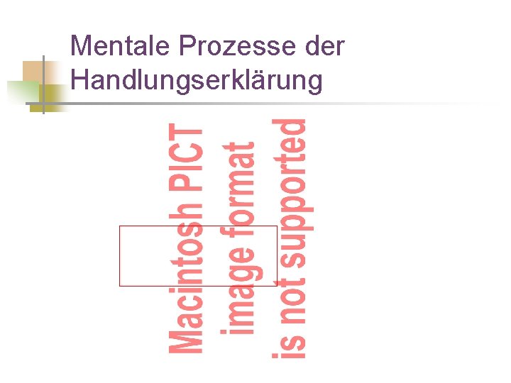 Mentale Prozesse der Handlungserklärung 