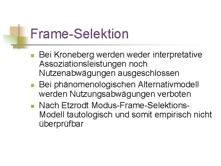Frame-Selektion n Bei Kroneberg werden weder interpretative Assoziationsleistungen noch Nutzenabwägungen ausgeschlossen Bei phänomenologischen Alternativmodell