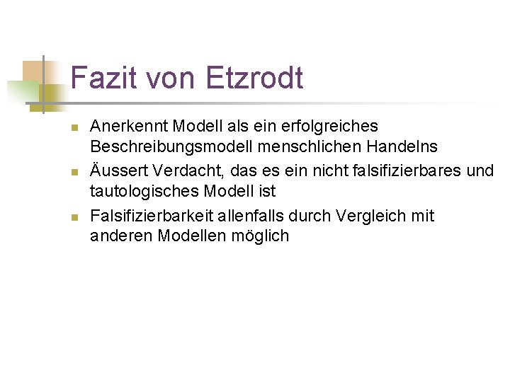 Fazit von Etzrodt n n n Anerkennt Modell als ein erfolgreiches Beschreibungsmodell menschlichen Handelns