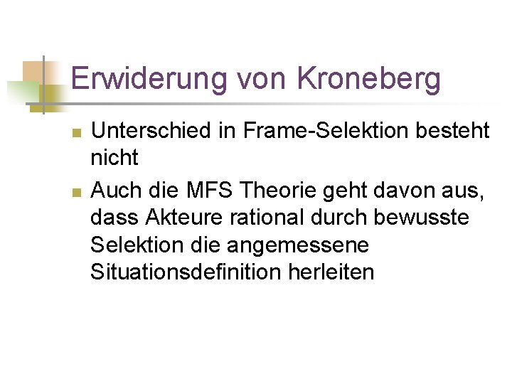 Erwiderung von Kroneberg n n Unterschied in Frame-Selektion besteht nicht Auch die MFS Theorie