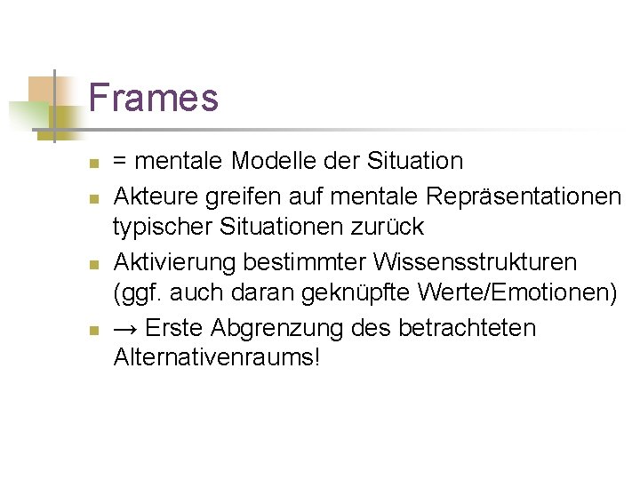 Frames n n = mentale Modelle der Situation Akteure greifen auf mentale Repräsentationen typischer