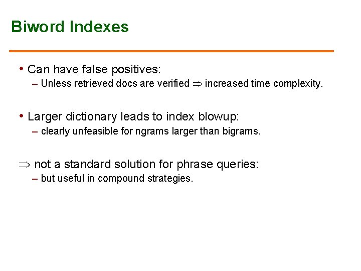 Biword Indexes • Can have false positives: – Unless retrieved docs are verified increased