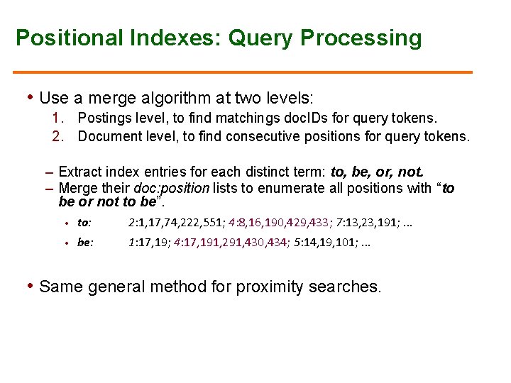 Positional Indexes: Query Processing • Use a merge algorithm at two levels: 1. Postings