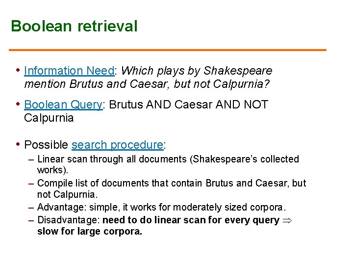 Boolean retrieval • Information Need: Which plays by Shakespeare mention Brutus and Caesar, but