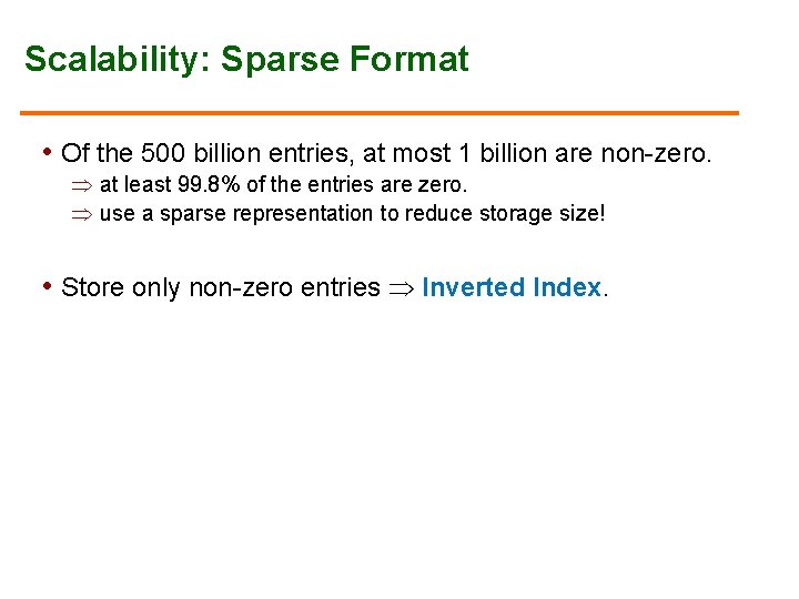 Scalability: Sparse Format • Of the 500 billion entries, at most 1 billion are