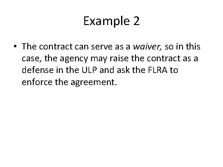 Example 2 • The contract can serve as a waiver, so in this case,