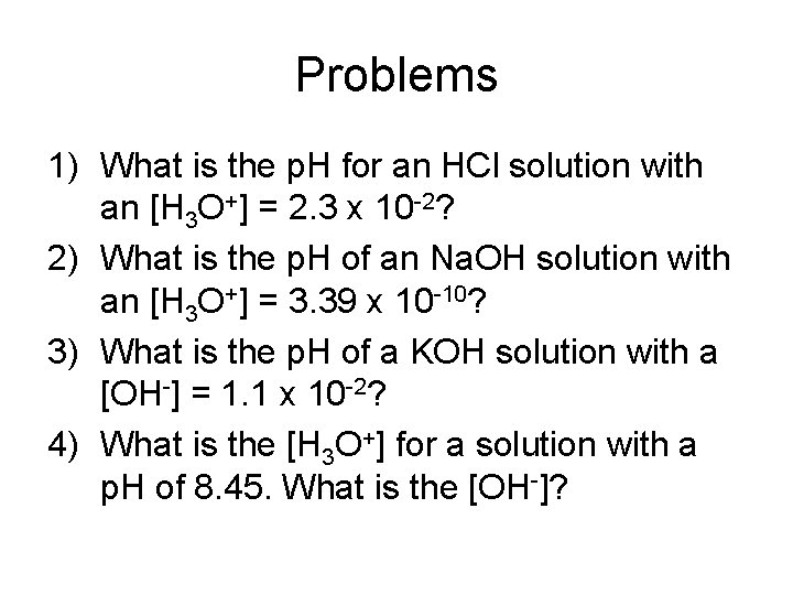 Problems 1) What is the p. H for an HCl solution with an [H