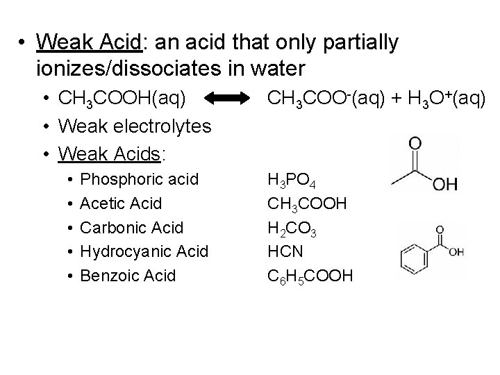  • Weak Acid: an acid that only partially ionizes/dissociates in water • CH