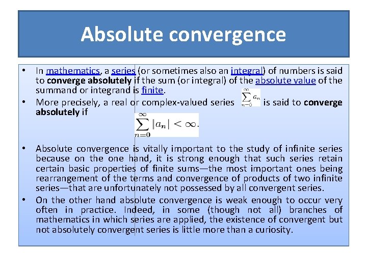 Absolute convergence • In mathematics, a series (or sometimes also an integral) of numbers