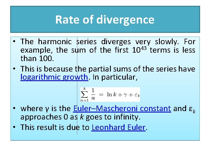 Rate of divergence • The harmonic series diverges very slowly. For example, the sum