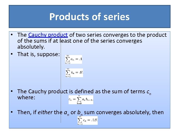 Products of series • The Cauchy product of two series converges to the product
