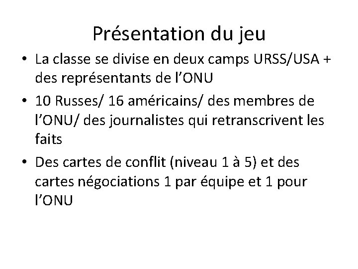 Présentation du jeu • La classe se divise en deux camps URSS/USA + des