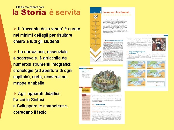 Massimo Montanari la Storia è servita Ø Il “racconto della storia” è curato nei