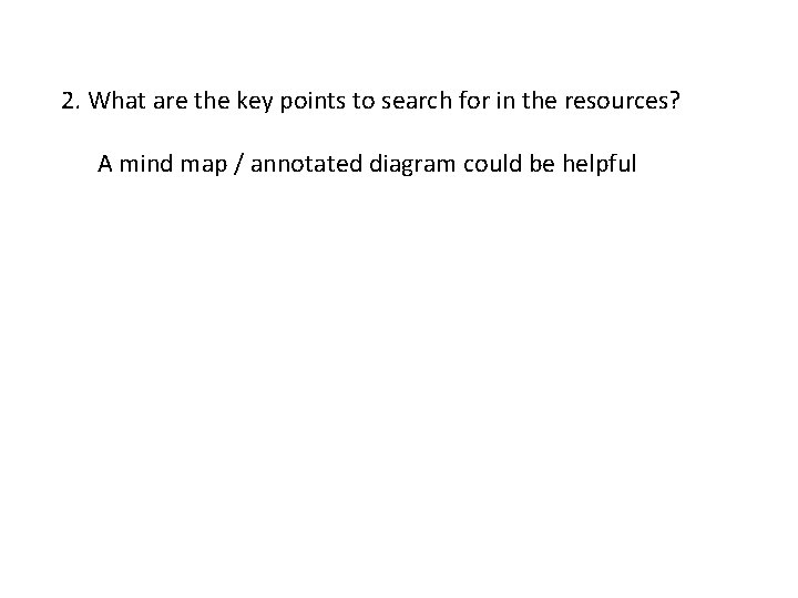 2. What are the key points to search for in the resources? A mind