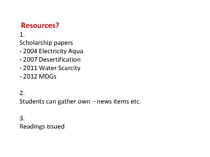 Resources? 1. Scholarship papers - 2004 Electricity Aqua - 2007 Desertification - 2011
