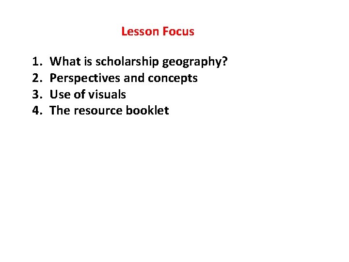 Lesson Focus 1. 2. 3. 4. What is scholarship geography? Perspectives and concepts Use