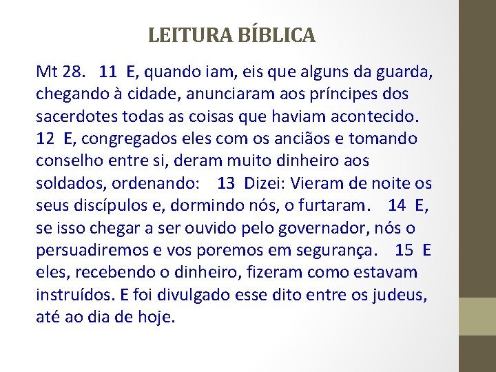 LEITURA BÍBLICA Mt 28. 11 E, quando iam, eis que alguns da guarda, chegando