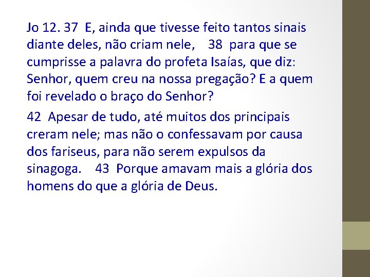 Jo 12. 37 E, ainda que tivesse feito tantos sinais diante deles, não criam