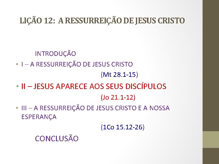 LIÇÃO 12: A RESSURREIÇÃO DE JESUS CRISTO INTRODUÇÃO • I – A RESSURREIÇÃO DE