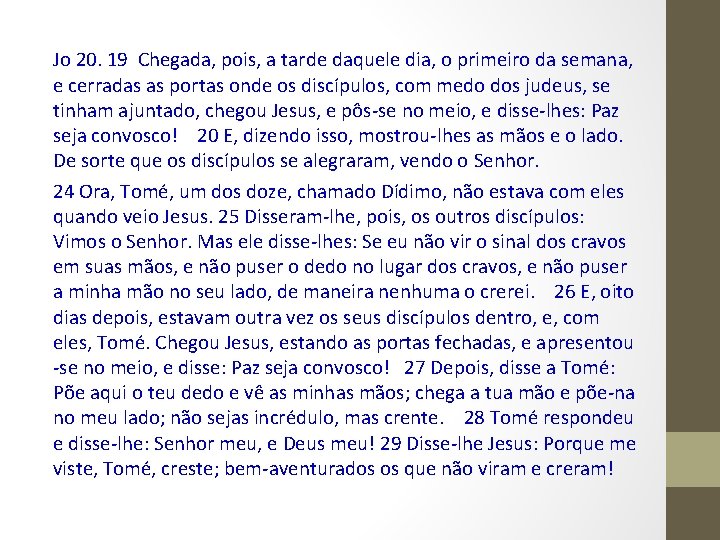 Jo 20. 19 Chegada, pois, a tarde daquele dia, o primeiro da semana, e