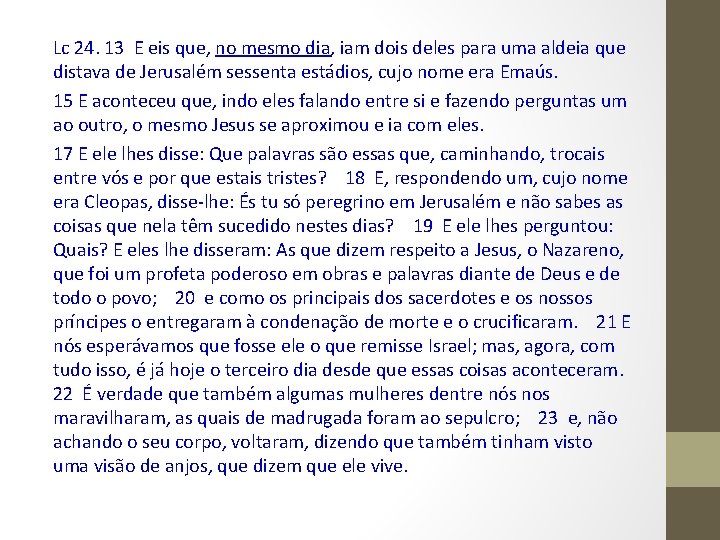 Lc 24. 13 E eis que, no mesmo dia, iam dois deles para uma