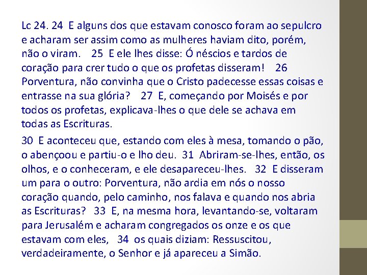 Lc 24. 24 E alguns dos que estavam conosco foram ao sepulcro e acharam