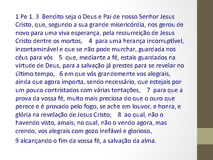 1 Pe 1. 3 Bendito seja o Deus e Pai de nosso Senhor Jesus