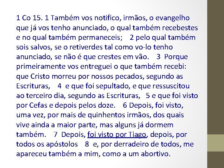 1 Co 15. 1 Também vos notifico, irmãos, o evangelho que já vos tenho