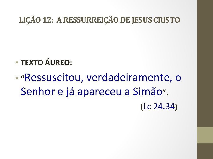 LIÇÃO 12: A RESSURREIÇÃO DE JESUS CRISTO • TEXTO ÁUREO: • “Ressuscitou, verdadeiramente, o