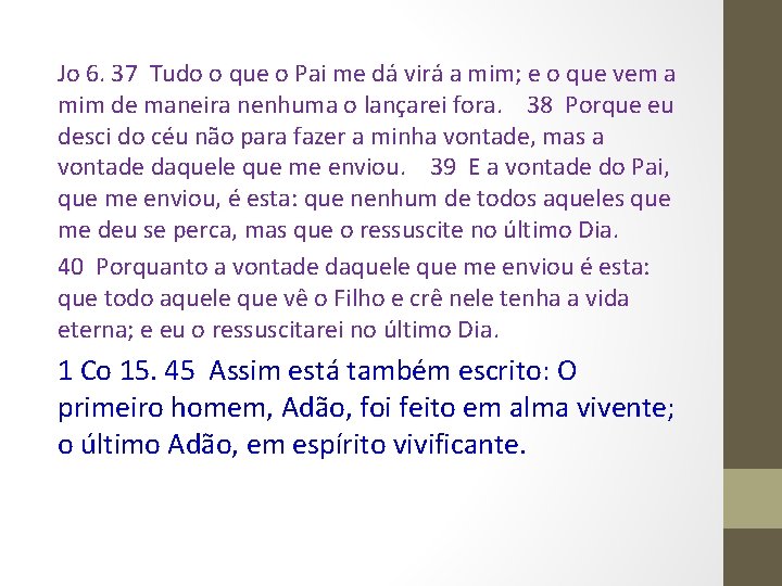 Jo 6. 37 Tudo o que o Pai me dá virá a mim; e