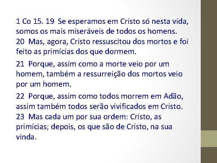 1 Co 15. 19 Se esperamos em Cristo só nesta vida, somos os mais