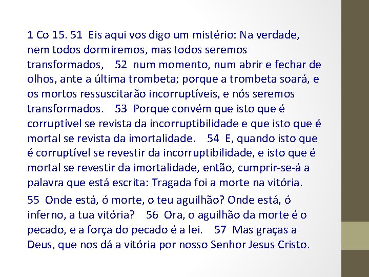 1 Co 15. 51 Eis aqui vos digo um mistério: Na verdade, nem todos