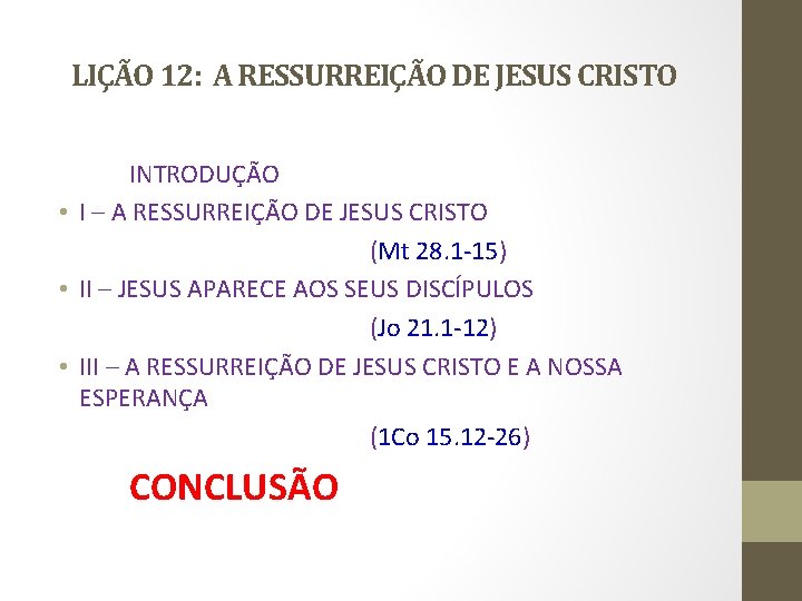 LIÇÃO 12: A RESSURREIÇÃO DE JESUS CRISTO INTRODUÇÃO • I – A RESSURREIÇÃO DE