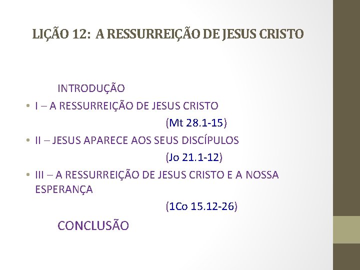 LIÇÃO 12: A RESSURREIÇÃO DE JESUS CRISTO INTRODUÇÃO • I – A RESSURREIÇÃO DE