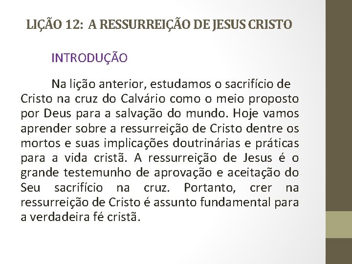 LIÇÃO 12: A RESSURREIÇÃO DE JESUS CRISTO INTRODUÇÃO Na lição anterior, estudamos o sacrifício