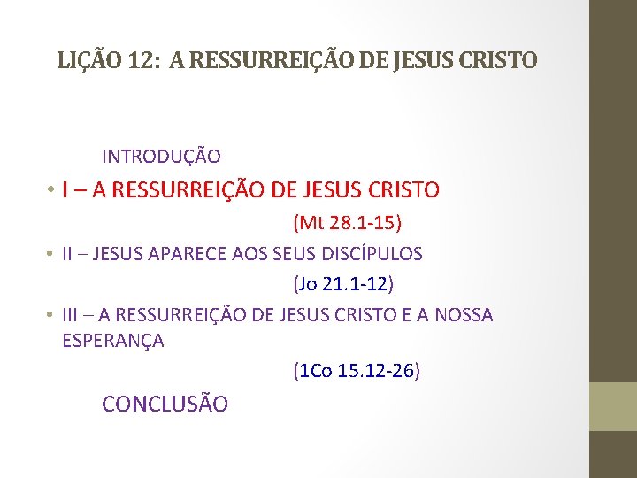 LIÇÃO 12: A RESSURREIÇÃO DE JESUS CRISTO INTRODUÇÃO • I – A RESSURREIÇÃO DE