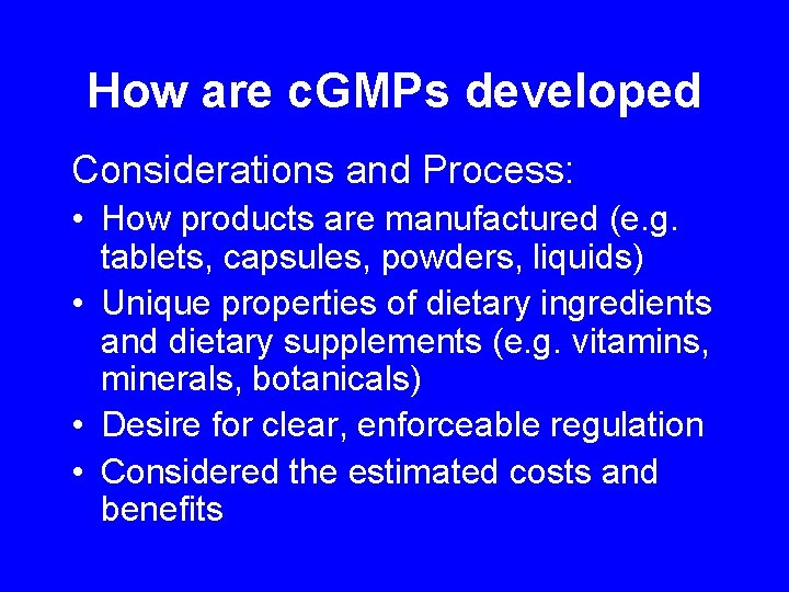 How are c. GMPs developed Considerations and Process: • How products are manufactured (e.