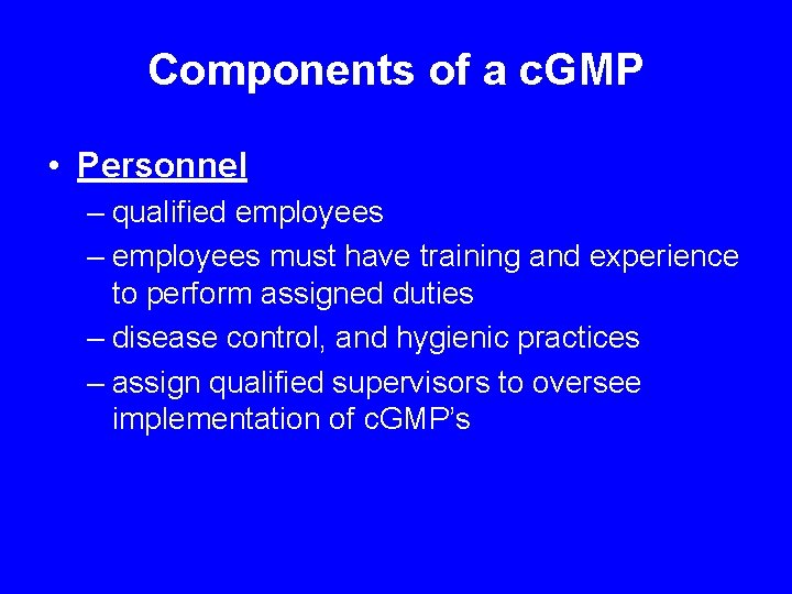 Components of a c. GMP • Personnel – qualified employees – employees must have