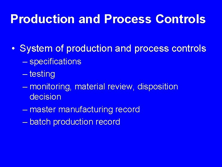 Production and Process Controls • System of production and process controls – specifications –