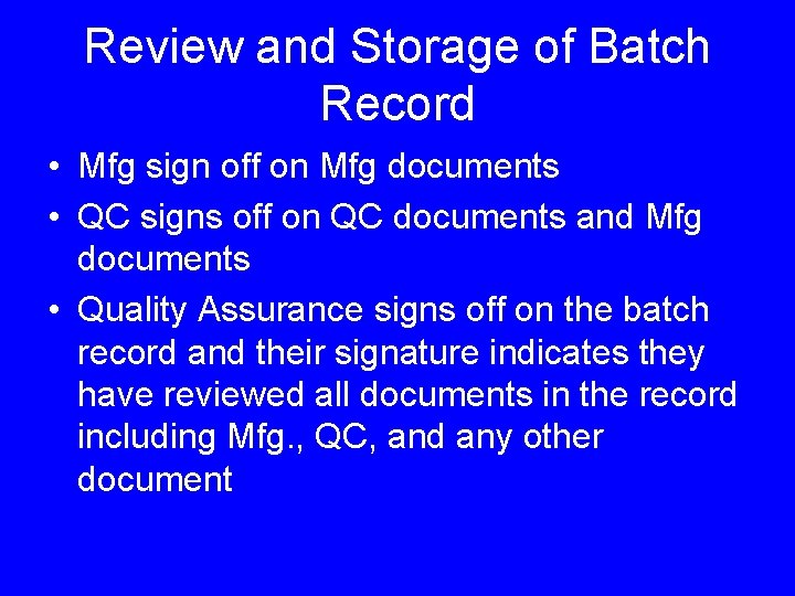 Review and Storage of Batch Record • Mfg sign off on Mfg documents •